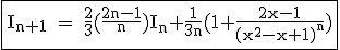 3$\rm \fbox{I_{n+1} = \frac{2}{3}(\frac{2n-1}{n})I_n+\frac{1}{3n}(1+\frac{2x-1}{(x^2-x+1)^n})}